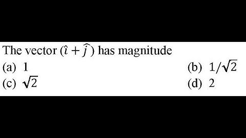 The vector (𝑖 +𝑗 ) has magnitude