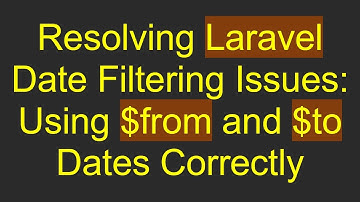 Resolving Laravel Date Filtering Issues: Using $from and $to Dates Correctly