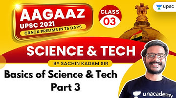 AAGAAZ UPSC CSE/IAS Prelims 2021 | Science & Tech by Sachin Kadam | Basics of Science & Tech Part-3