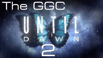 The GGC - Until Dawn - Chapter 2: Darkness