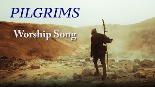 Video thumbnail of "Pilgrims – Worship Song (Lyric Video)"