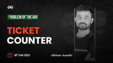 Problem of The Day: 18/06/2023 | Ticket Counter | Abhinav Awasthi