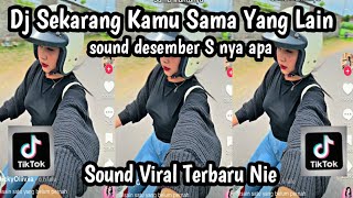 DJ SEKARANG KAMU YANG LAIN SOUD DESEMBER SAMA SIAPA SOUND TRENDING TIKTOK TERBARU NIE JEDAG JEDUG