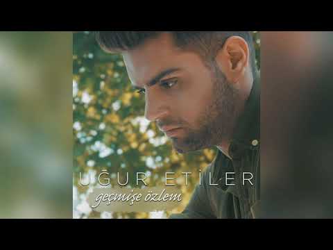 Uğur Etiler - Geçmişe Özlem