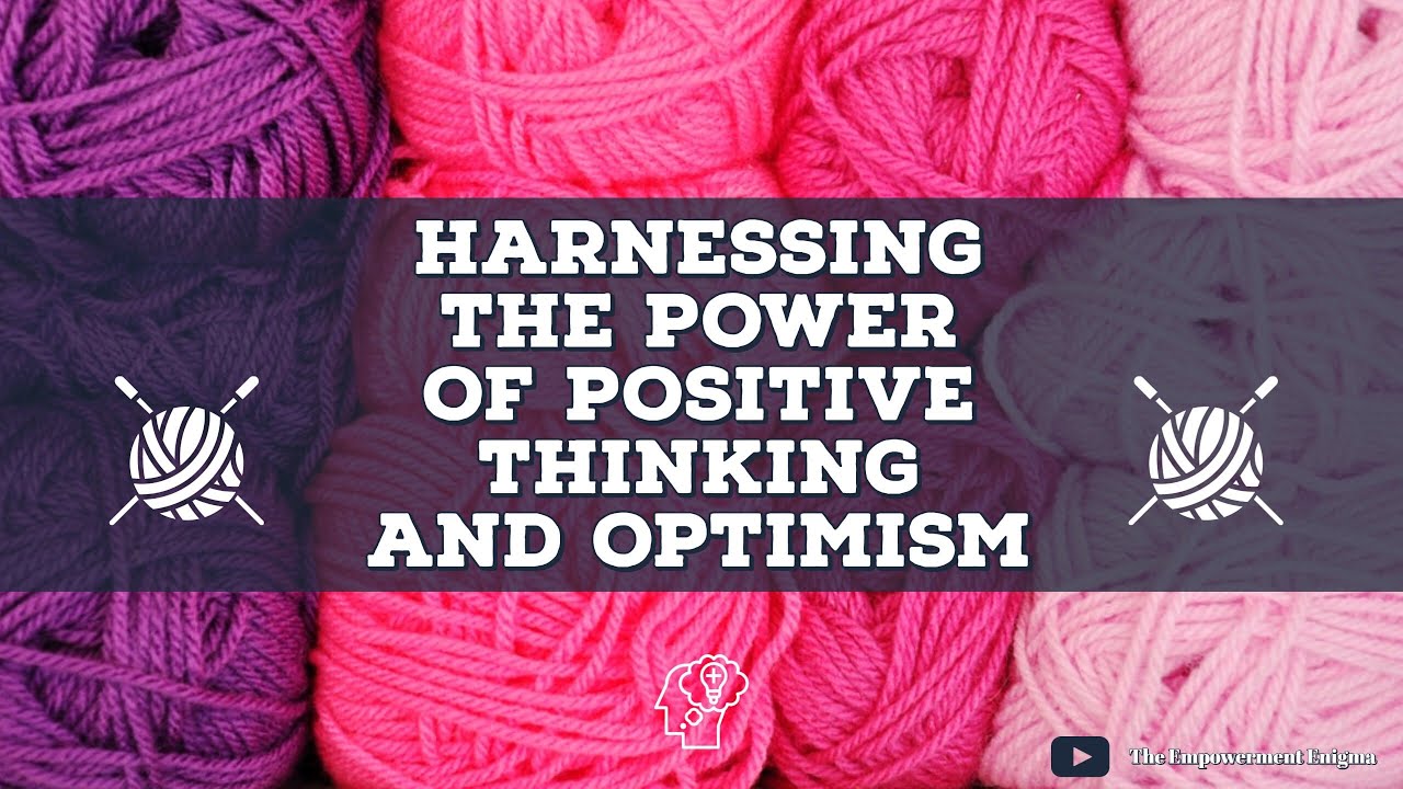Harnessing the Power of Positive Thinking and Optimism - YouTube