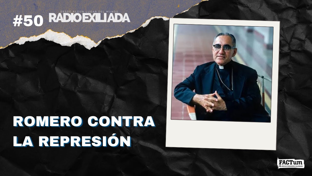 Radio Exiliada EP50: Romero contra la represión 📱