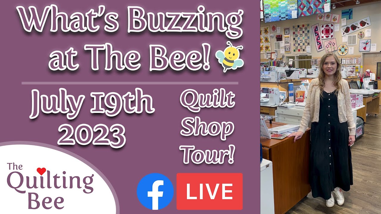 What’s Buzzing at The Bee 🐝 July 19th Weekly Quilt Shop Tour YouTube