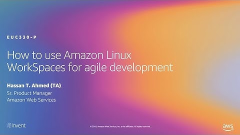 AWS re:Invent 2019: How to use Amazon Linux WorkSpaces for agile development (EUC330-P)