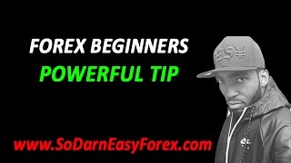 Forex Beginners POWERFUL Tip - So Darn Easy Forex