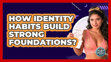 How Identity Habits Build Strong Foundations? - Habit Hacks Hub