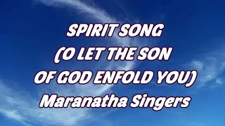 Spirit Song (O Let The Son Of God Enfold You) - Maranatha Singers - with lyrics