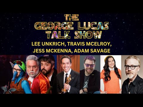 The George Lucas Talk Show with Lee Unkrich, Travis McElroy, Jess McKenna and Adam Savage