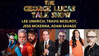 The George Lucas Talk Show with Lee Unkrich, Travis McElroy, Jess McKenna and Adam Savage
