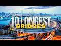 Top 10 Longest Bridges That Redefine Engineering