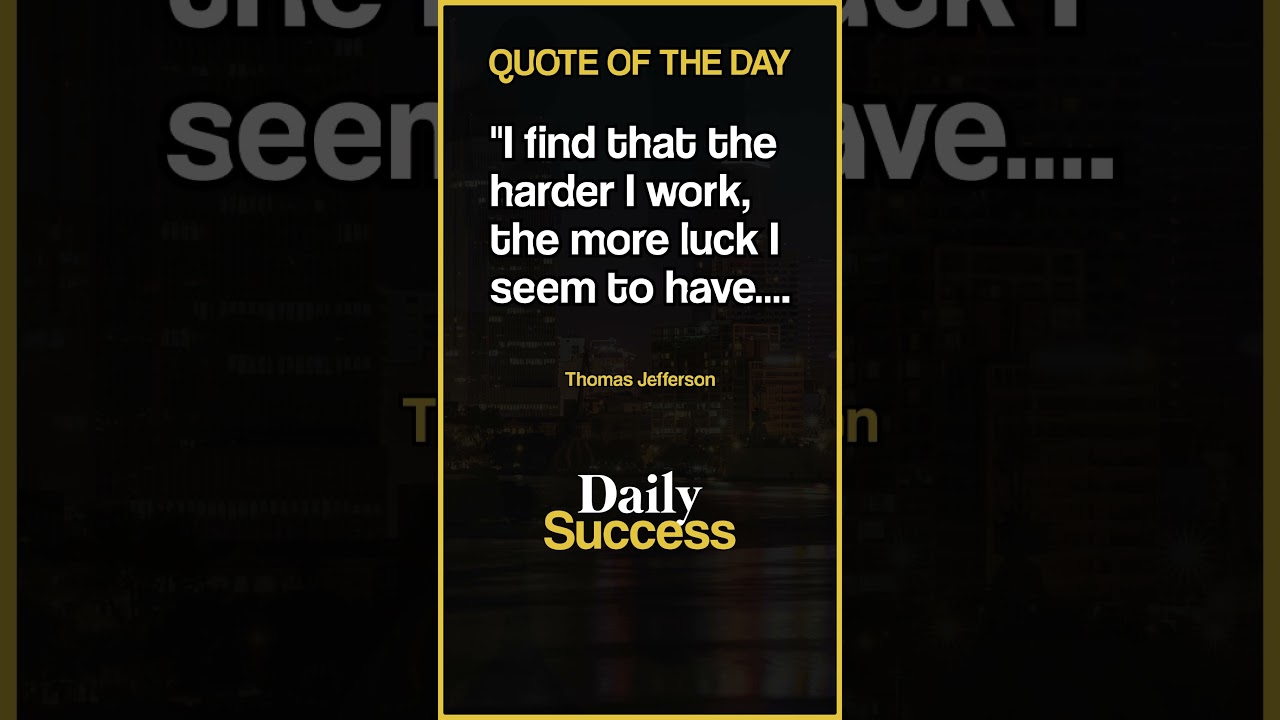 I find that the harder I work, the more luck I seem to have