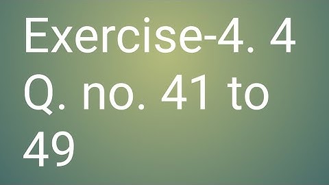 class 10th kc sinha math solution exercise 4.4 question no 41 to 49