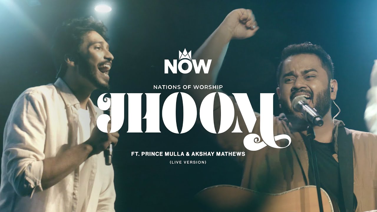 Jhoom Ft Prince Mulla  Akshay Mathews  Nations Of Worship  NOW Originals