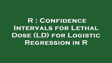 R : Confidence Intervals for Lethal Dose (LD) for Logistic Regression in R