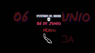 EFEMÉRIDES DEL HORROR  06 DE JUNIO