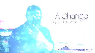 A CHANGE BY FLIPSYDE (AUDIO)