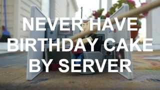 Never Have Birthday Cake By Server