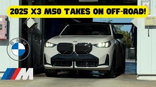 TAKING THE 2025 BMW X3 M50 OFF-ROAD!
