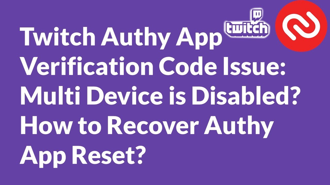 Twitch Multi Device Is Disabled How To Recover Authy App Reset Youtube