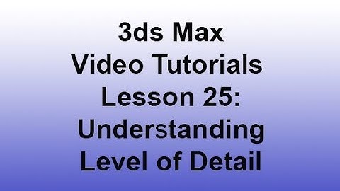 3ds Max - Understanding Level of Detail (Lesson 25) HD