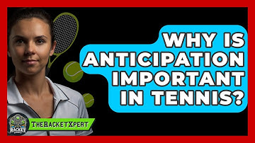 Why Is Anticipation Important In Tennis? - The Racket Xpert