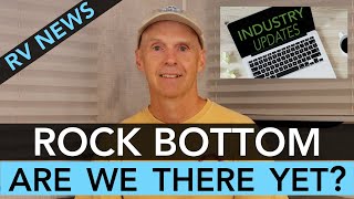 RV News – Rock Bottom – Are We There Yet? – March 2024