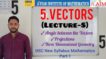 5.VECTORS_(Lecture-5) Angle between the Vectors, Projections, 3DG_ HSC New Maths (Part 1) #DCKatre