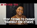 Don’t change for anyone !!! | Protect your Energy| #selfcare