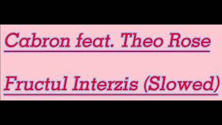 Cabron feat. Theo Rose - Fructul Interzis (Slowed)