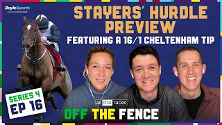 STAYERS' HURDLE PREVIEW, 16/1 CHELTENHAM FESTIVAL TIP + HANDICAP FANCIES | OFF THE FENCE | S4 Ep16