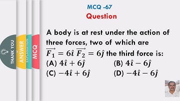 A body at rest under action of 3 forces 2 of which are (𝑭𝟏 ) ⃗=𝟔𝒊 ̂ (𝑭𝟐 ) ⃗=𝟔𝒋 ̂  the 3rd force is: