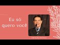 Eu só quero você. Já vivemos muitas vidas, Divaldo Franco diz que vamos nos reencontrando.