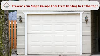 Prevent Your Single Garage Door From Bending In At The Top !