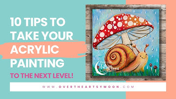 10 Tips to Take Your Acrylic Painting to the Next Level