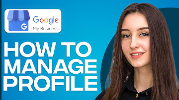 How To Manage Google Business Profile (2025)