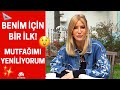 Çağla | Mutfağımı Yeniliyorum