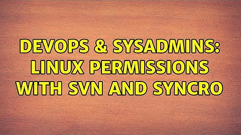 DevOps & SysAdmins: Linux permissions with svn and Syncro