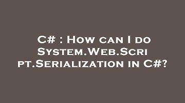 C# : How can I do System.Web.Script.Serialization in C#?