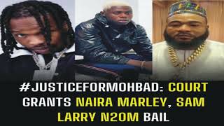 Justice4Mohbad: Court grants Naira Marley and Sam Larry N20m bail [See details]