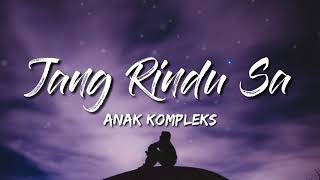 JANG RINDU SA (VIDIO LIRIK)-ANAK KOMPLEKS