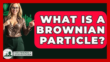 What Is A Brownian Particle? - The Friendly Statistician