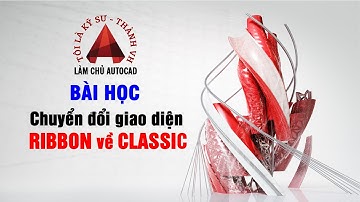 7 Hướng dẫn chuyển đổi giao diện RIBBON về CLASSIC trong AutoCAD2019