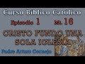 Curso Bíblico Católico - Episodio 1 - Mt.16 - CRISTO FUNDO UNA SOLA IGLESIA - Padre Arturo Cornejo