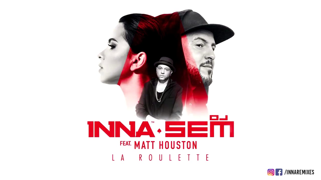 inna x dj sem la roulette ft matt houston official inna x dj sem la roulette ft matt houston official