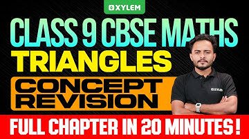 Class 9 CBSE Maths | Triangles / Concept Revision - Full Chapter In 20 Minutes | Xylem Class 9 CBSE