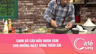 Bồ Câu Hầm Sâm Tươi - Món Ngon Bổ Dưỡng Cho Sức Khỏe Của Bạn